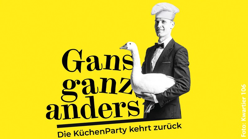 „Gans ganz anders“. Küchenparty.