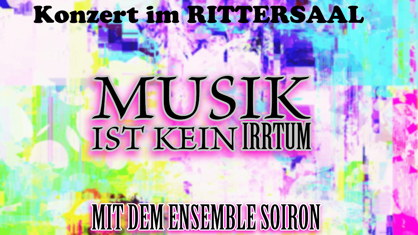 „Musik ist kein Irrtum – Eine musikalische Zeitreise“. Konzert im Rittersaal.