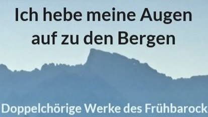 „Ich hebe meine Augen auf zu den Bergen“. Doppelchörige Werke des Frühbarock.