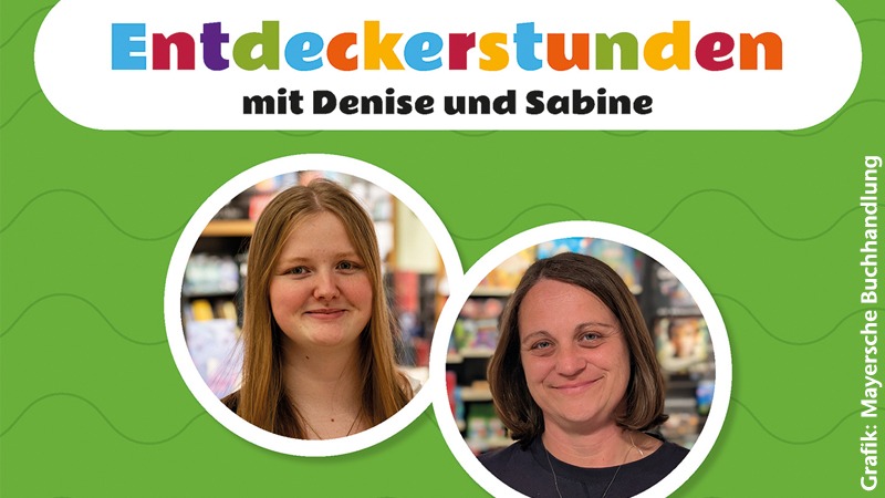 Entdeckerstunden mit Denise und Sabine.