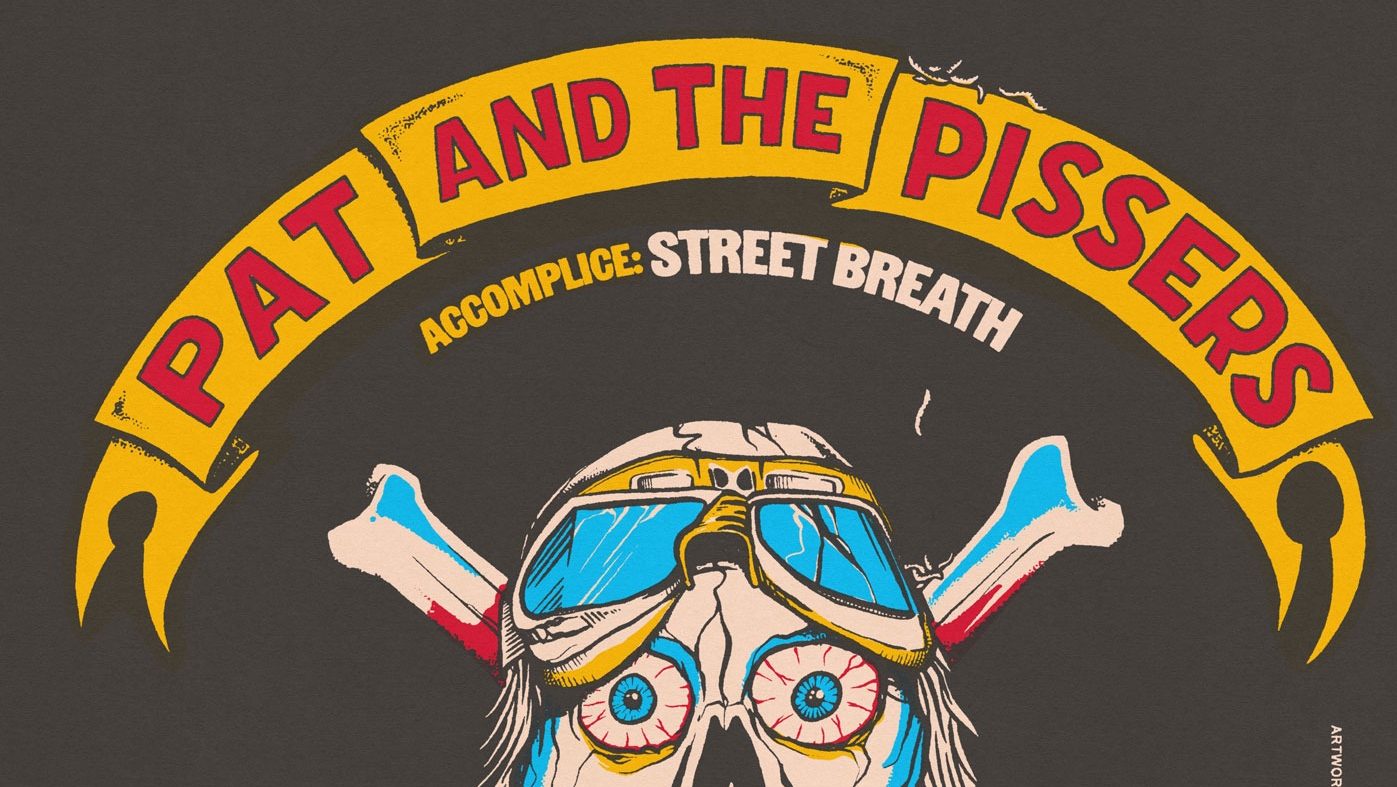 Pat and the Pissers & Street Breath.